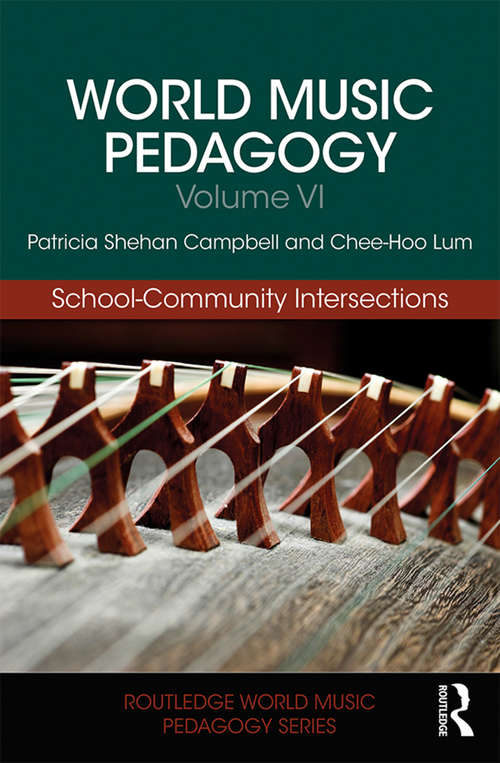 Book cover of World Music Pedagogy, Volume VI: School-community Intersections (Routledge World Music Pedagogy Series)