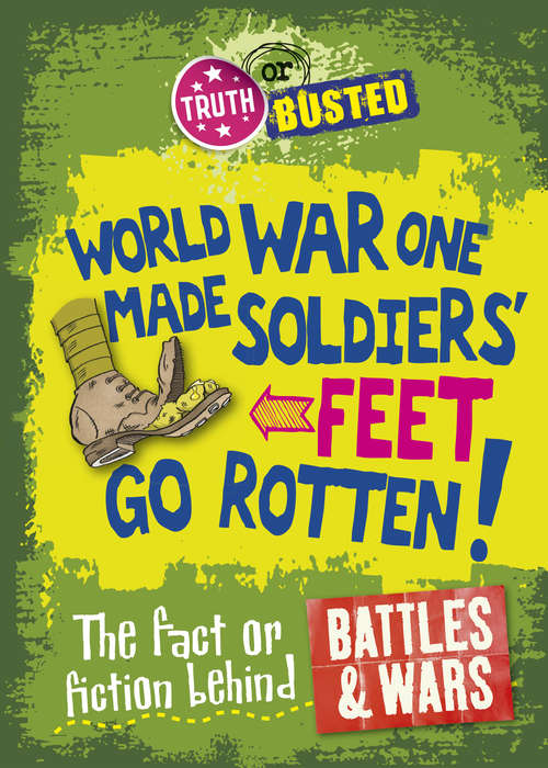 Book cover of The Fact or Fiction Behind Battles and Wars: The Fact Or Fiction Behind Battles And Wars (Truth or Busted #12)