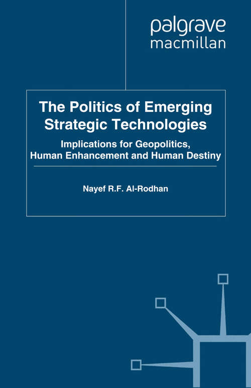 Book cover of The Politics of Emerging Strategic Technologies: Implications for Geopolitics, Human Enhancement and Human Destiny (2011) (St Antony's Series)