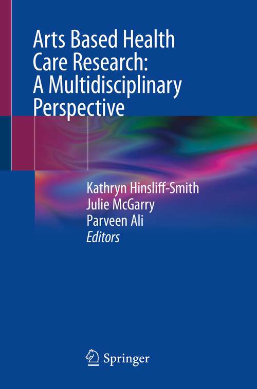 Book cover of Arts Based Health Care Research: A Multidisciplinary Perspective (1st ed. 2022)