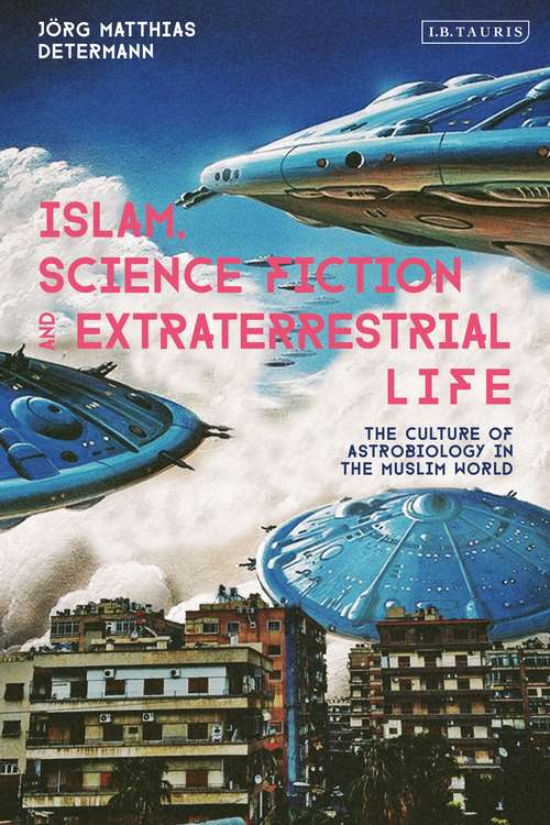 Book cover of Islam, Science Fiction and Extraterrestrial Life: The Culture of Astrobiology in the Muslim World