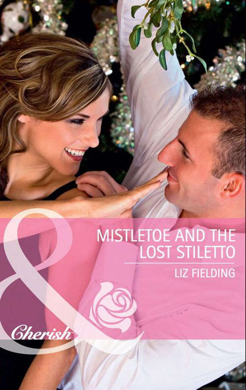 Book cover of Mistletoe and the Lost Stiletto: Mistletoe And The Lost Stiletto / Her Holiday Prince Charming / A Princess By Christmas (ePub First edition) (Mills And Boon Cherish Ser.)