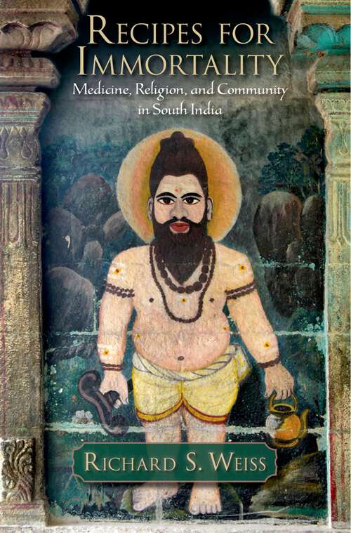 Book cover of Recipes for Immortality: Healing, Religion, and Community in South India