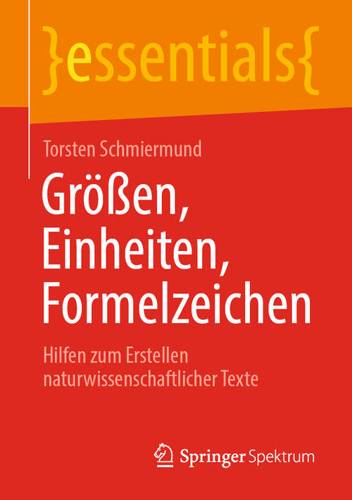 Book cover of Größen, Einheiten, Formelzeichen: Hilfen zum Erstellen naturwissenschaftlicher Texte (1. Aufl. 2020) (essentials)