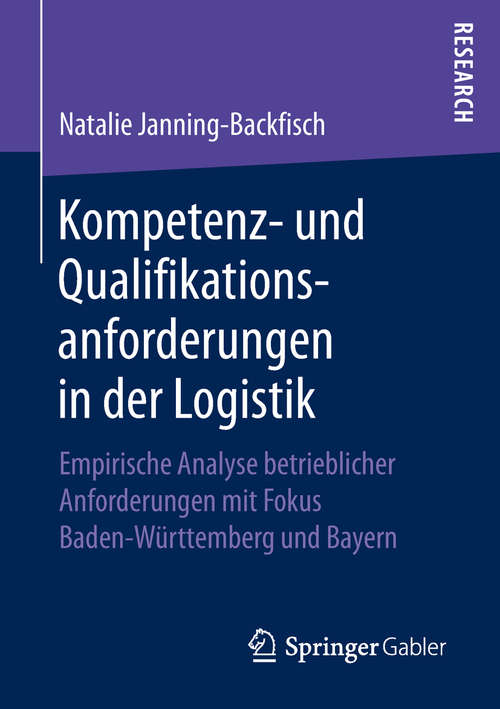Book cover of Kompetenz- und Qualifikationsanforderungen in der Logistik: Empirische Analyse betrieblicher Anforderungen mit Fokus Baden-Württemberg und Bayern