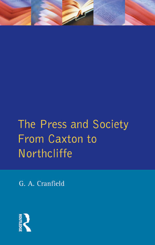 Book cover of The Press and Society: From Caxton to Northcliffe (Themes In British Social History)