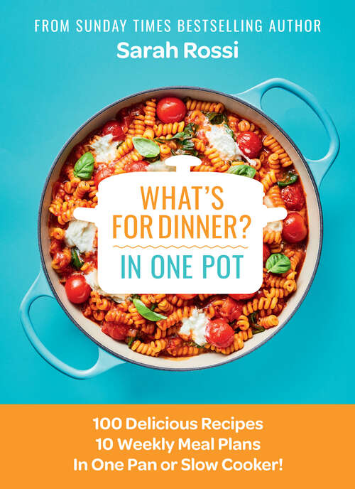 Book cover of What's for Dinner in One Pot?: 100 Delicious Recipes, 10 Weekly Meal Plans, In One Pan Or Slow Cooker! (ePub edition)