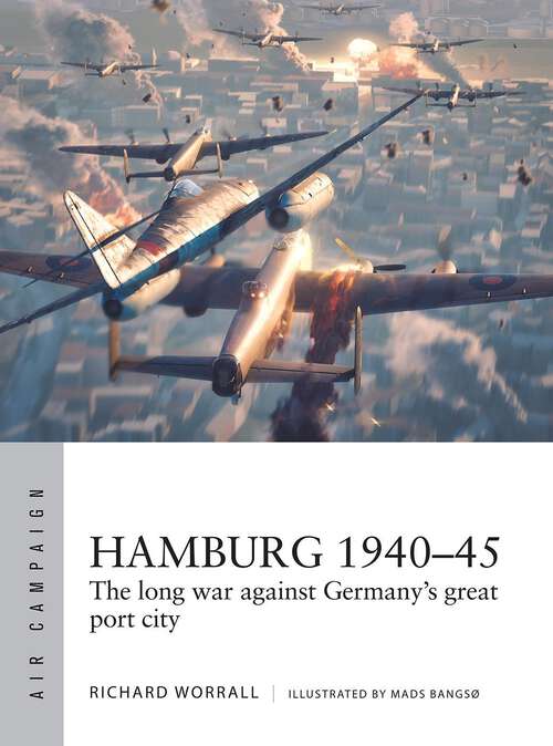 Book cover of Hamburg 1940–45: The long war against Germany's great port city (Air Campaign #44)