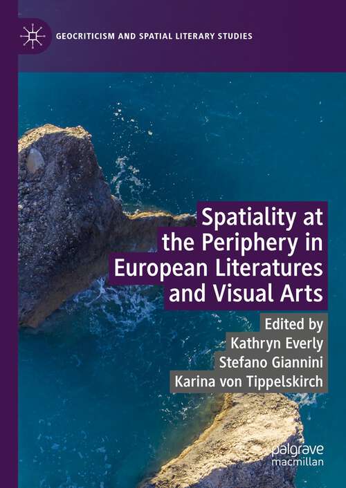 Book cover of Spatiality at the Periphery in European Literatures and Visual Arts (1st ed. 2023) (Geocriticism and Spatial Literary Studies)