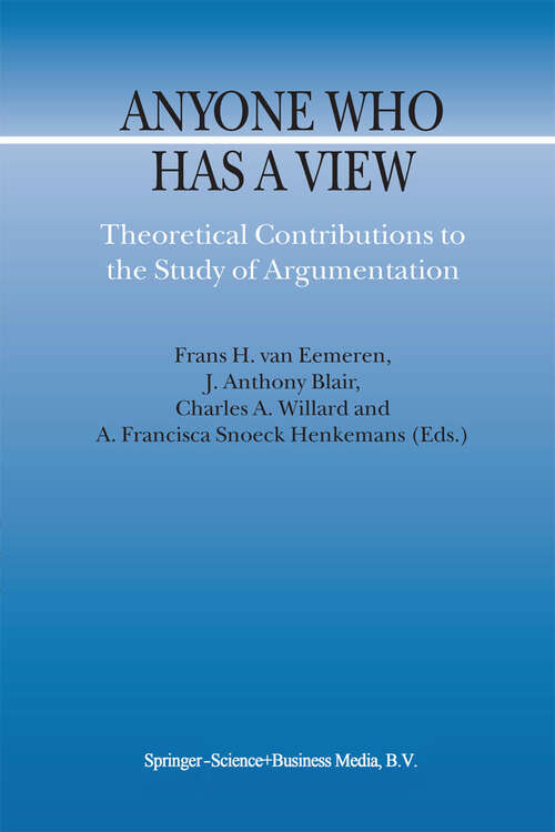 Book cover of Anyone Who Has a View: Theoretical Contributions to the Study of Argumentation (2003) (Argumentation Library #8)