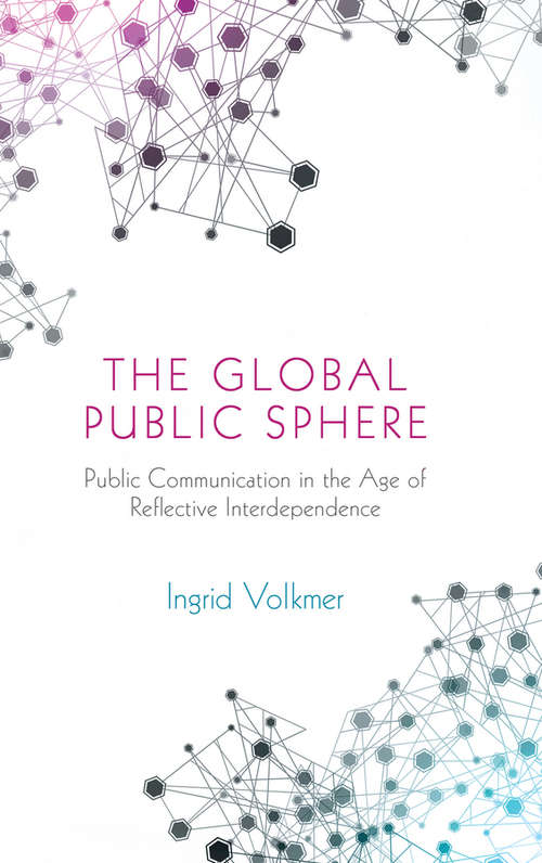 Book cover of The Global Public Sphere: Public Communication in the Age of Reflective Interdependence