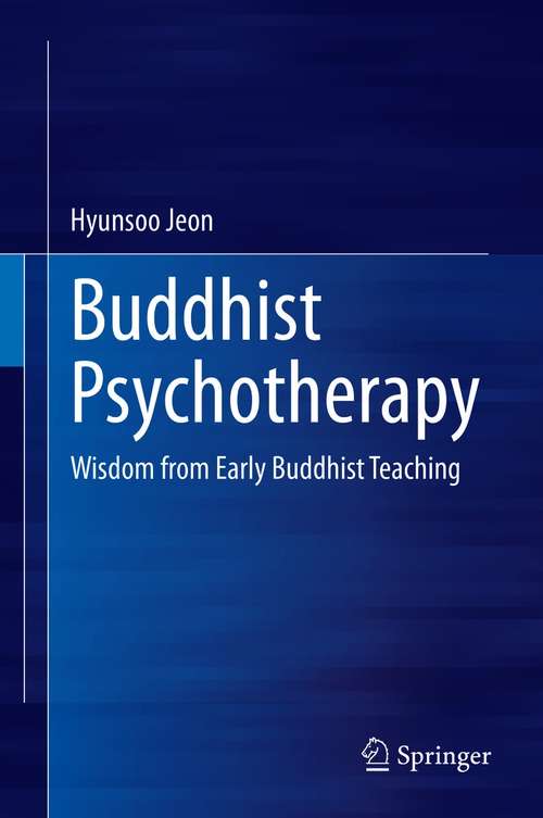 Book cover of Buddhist Psychotherapy: Wisdom from Early Buddhist Teaching (1st ed. 2021)