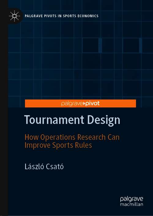 Book cover of Tournament Design: How Operations Research Can Improve Sports Rules (1st ed. 2021) (Palgrave Pivots in Sports Economics)