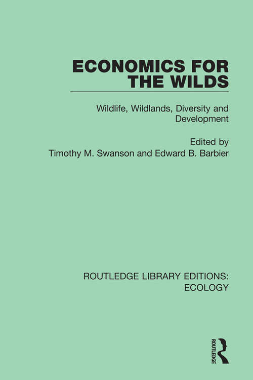 Book cover of Economics for the Wilds: Wildlife, Wildlands, Diversity and Development (Routledge Library Editions: Ecology #13)