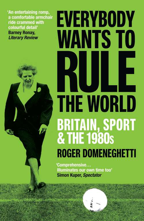 Book cover of Everybody Wants to Rule the World: Britain, Sport and the 1980s