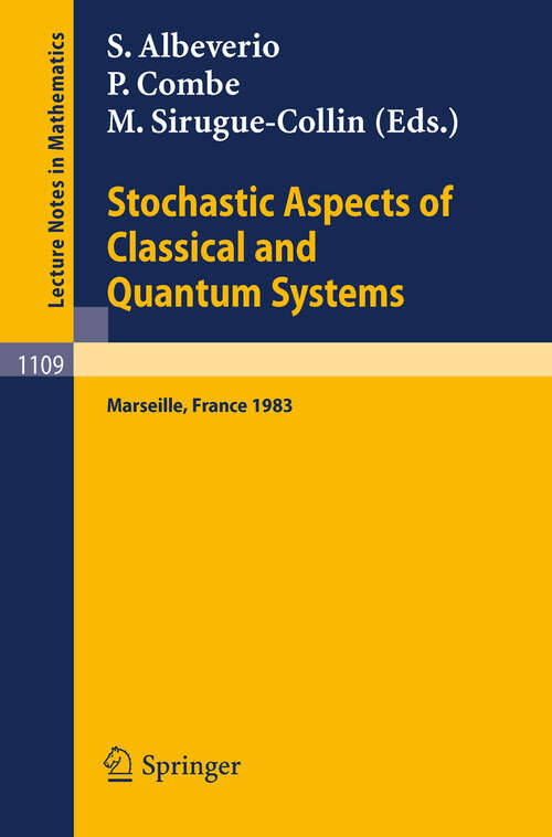 Book cover of Stochastic Aspects of Classical and Quantum Systems: Proceedings of the 2nd French-German Encounter in Mathematics and Physics, held in Marseille, France, March 28 - April 1, 1983 (1985) (Lecture Notes in Mathematics #1109)