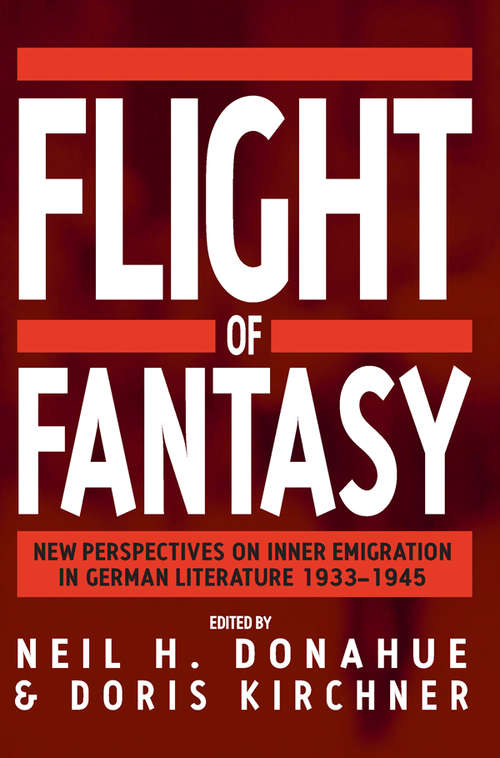 Book cover of Flight of Fantasy: New Perspectives on Inner Emigration in German Literature 1933-1945