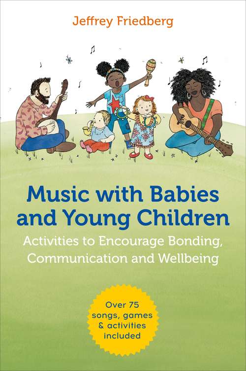 Book cover of Music with Babies and Young Children: Activities to Encourage Bonding, Communication and Wellbeing