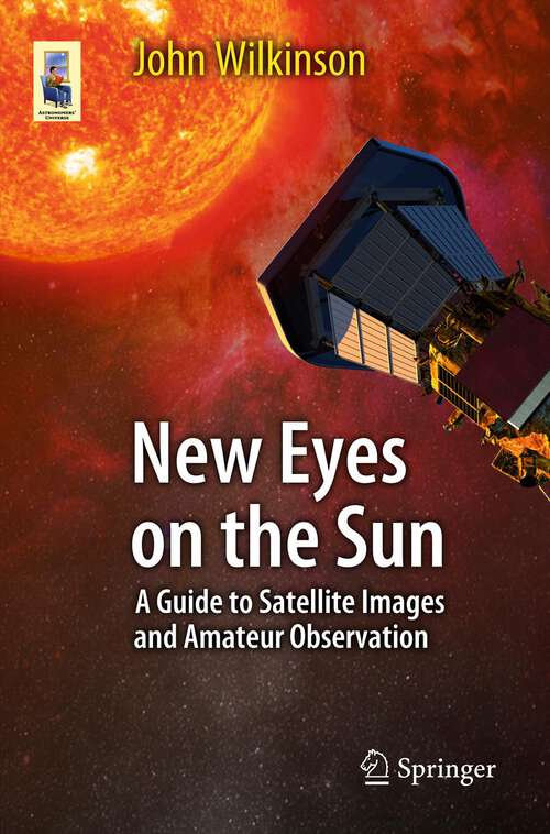 Book cover of New Eyes on the Sun: A Guide to Satellite Images and Amateur Observation (2012) (Astronomers' Universe)
