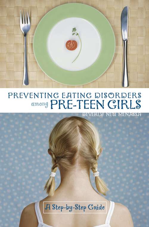 Book cover of Preventing Eating Disorders among Pre-Teen Girls: A Step-by-Step Guide (Non-ser.)