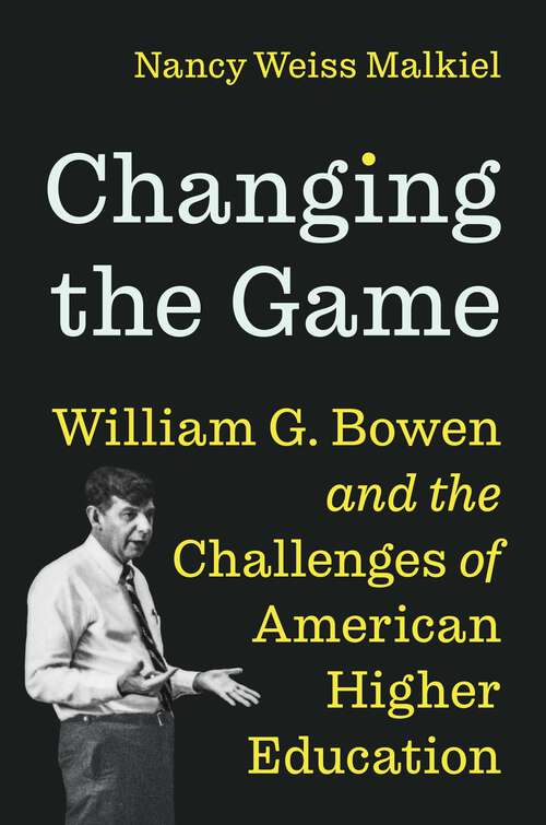 Book cover of Changing the Game: William G. Bowen and the Challenges of American Higher Education
