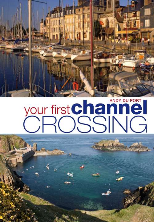 Book cover of Your First Channel Crossing: Planning, Preparing and Executing a Successful Passage, for Sail and Power