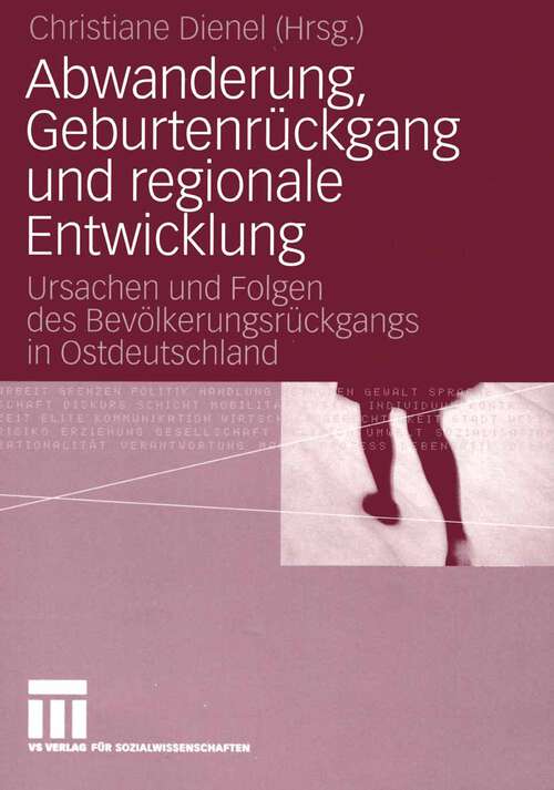 Book cover of Abwanderung, Geburtenrückgang und regionale Entwicklung: Ursachen und Folgen des Bevölkerungsrückgangs in Ostdeutschland (2005)