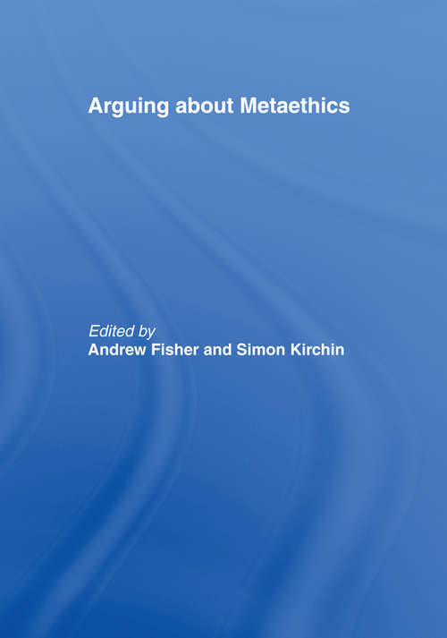 Book cover of Arguing About Metaethics ((1st edition)) (Arguing About Philosophy Ser.)