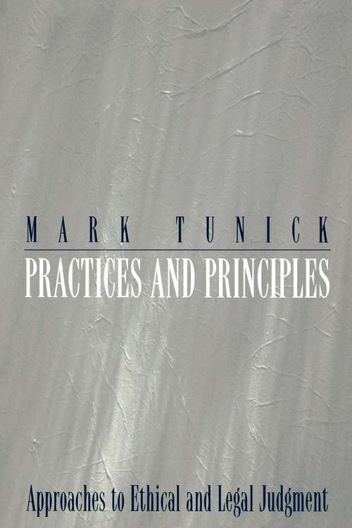 Book cover of Practices and Principles: Approaches to Ethical and Legal Judgment