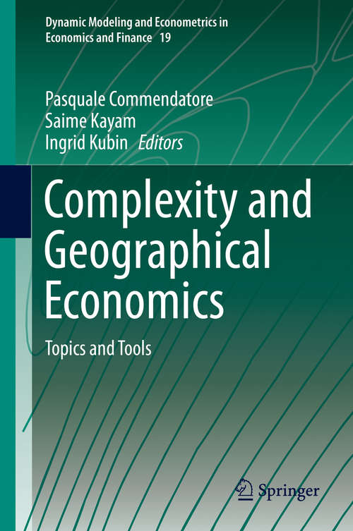 Book cover of Complexity and Geographical Economics: Topics and Tools (2015) (Dynamic Modeling and Econometrics in Economics and Finance #19)