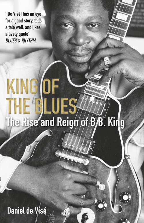 Book cover of King of the Blues: The Rise and Reign of B. B. King (Main)