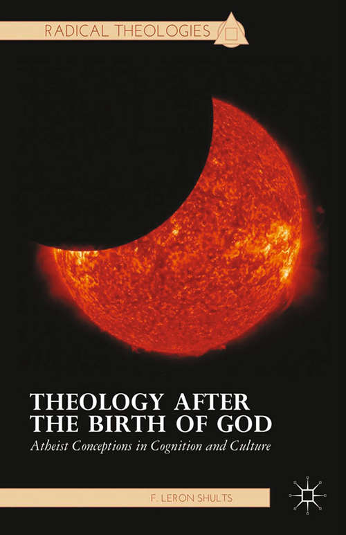 Book cover of Theology after the Birth of God: Atheist Conceptions in Cognition and Culture (2014) (Radical Theologies and Philosophies)