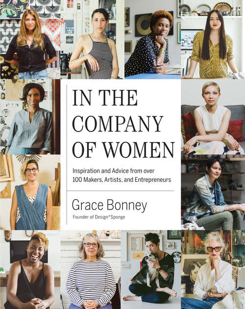 Book cover of In the Company of Women: Inspiration and Advice from over 100 Makers, Artists, and Entrepreneurs