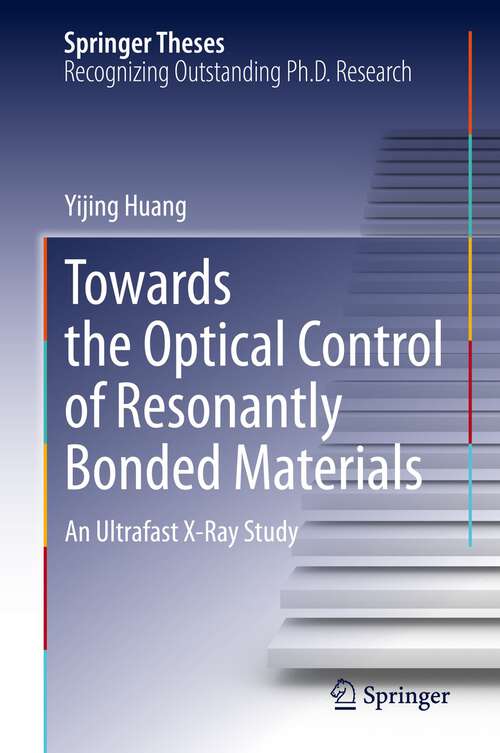 Book cover of Towards the Optical Control of Resonantly Bonded Materials: An Ultrafast X-Ray Study (1st ed. 2023) (Springer Theses)