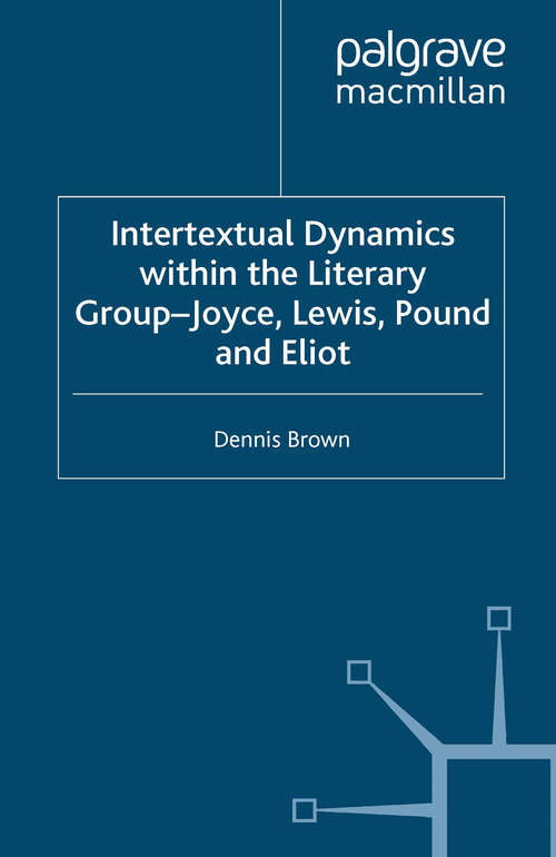 Book cover of Intertextual Dynamics within the Literary Group of Joyce, Lewis, Pound and Eliot: The Men of 1914 (1990)