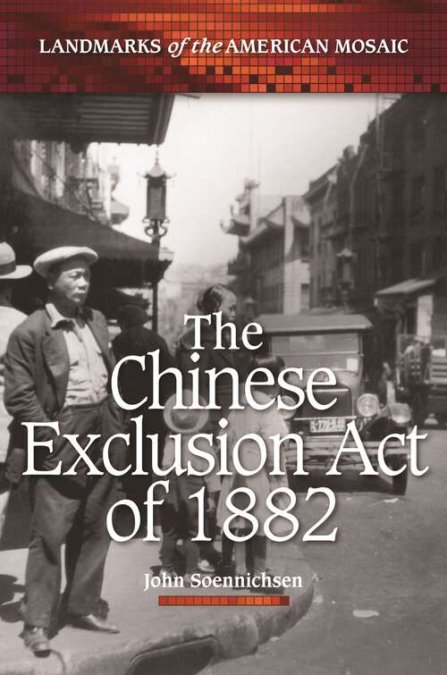 Book cover of The Chinese Exclusion Act of 1882 (Landmarks of the American Mosaic)