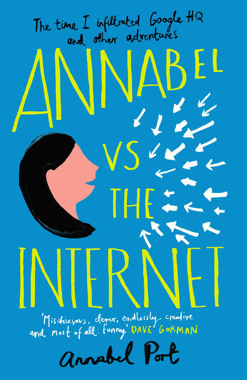 Book cover of Annabel vs the Internet: The time I infiltrated Google HQ and other adventures