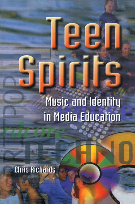 Book cover of Teen Spirits: Music And Identity In Media Education (Media, Education and Culture)