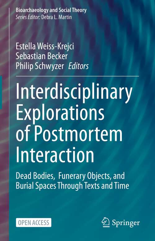 Book cover of Interdisciplinary Explorations of Postmortem Interaction: Dead Bodies,  Funerary Objects, and Burial Spaces Through Texts and Time (1st ed. 2022) (Bioarchaeology and Social Theory)