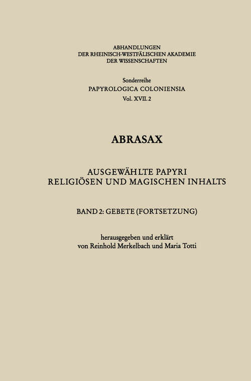 Book cover of Abrasax: Ausgewählte Papyri religiösen und magischen Inhalts. Band 2: Gebete (Fortsetzung) (1991) (Abhandlungen der Rheinisch-Westfälischen Akademie der Wissenschaften: 17/2)