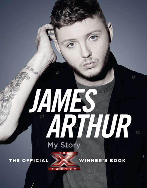 Book cover of James Arthur, My Story: The Official X Factor Winner’s Book (ePub edition)