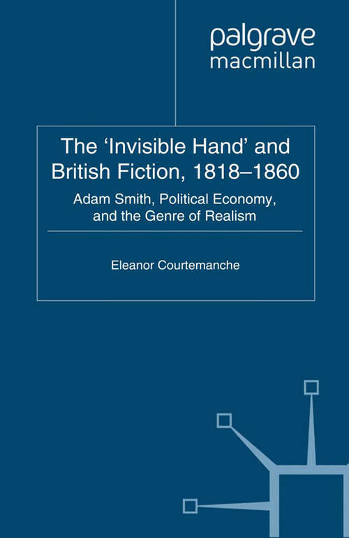 Book cover of The 'Invisible Hand' and British Fiction, 1818-1860: Adam Smith, Political Economy, and the Genre of Realism (2011) (Palgrave Studies in Nineteenth-Century Writing and Culture)