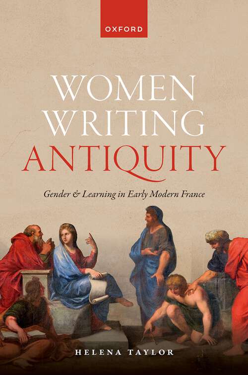 Book cover of Women Writing Antiquity: Gender and Learning in Early Modern France
