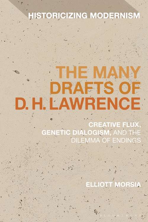 Book cover of The Many Drafts of D. H. Lawrence: Creative Flux, Genetic Dialogism, and the Dilemma of Endings (Historicizing Modernism)