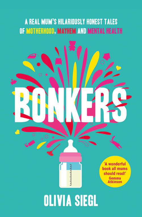 Book cover of Bonkers: A Real Mum's Hilariously Honest Tales Of Motherhood, Mayhem And Mental Health (ePub edition)