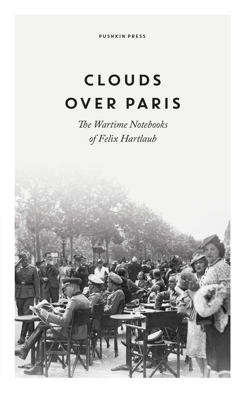 Book cover of Clouds Over Paris: The Wartime Notebooks Of Felix Hartlaub