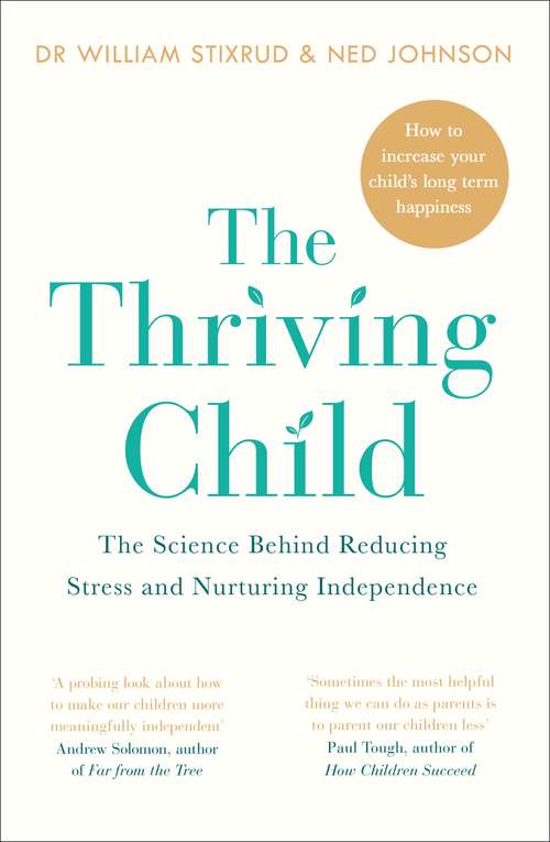 Book cover of The Thriving Child: The Science Behind Reducing Stress and Nurturing Independence