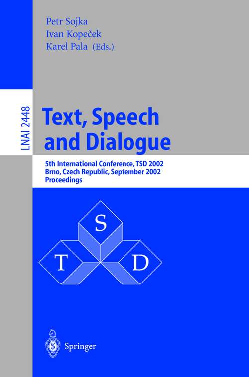 Book cover of Text, Speech and Dialogue: 5th International Conference, TSD 2002, Brno, Czech Republic September 9-12, 2002. Proceedings (2002) (Lecture Notes in Computer Science #2448)
