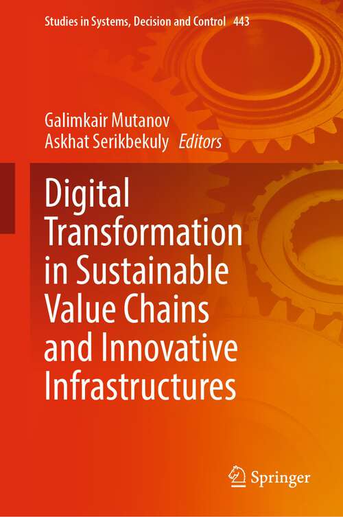 Book cover of Digital Transformation in Sustainable Value Chains and Innovative Infrastructures (1st ed. 2022) (Studies in Systems, Decision and Control #443)