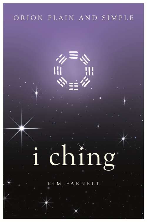 Book cover of I Ching, Orion Plain and Simple: The Only Book You&#39;ll Ever Need (Plain and Simple)